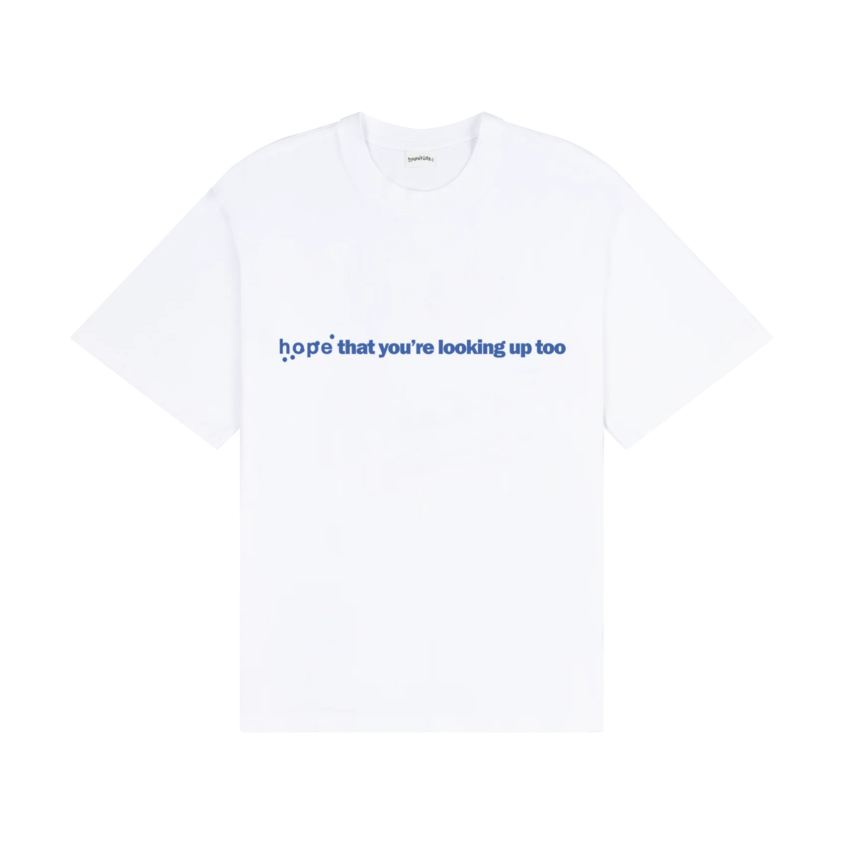 'hope that you're looking up too' white t-shirt