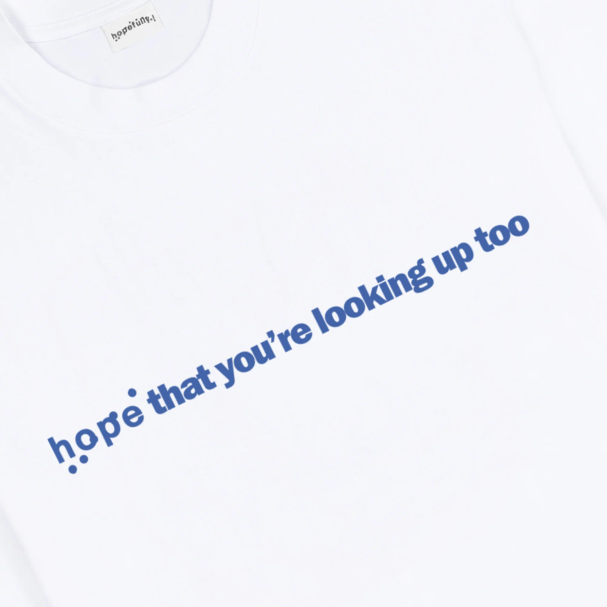 'hope that you're looking up too' white t-shirt - Image 2