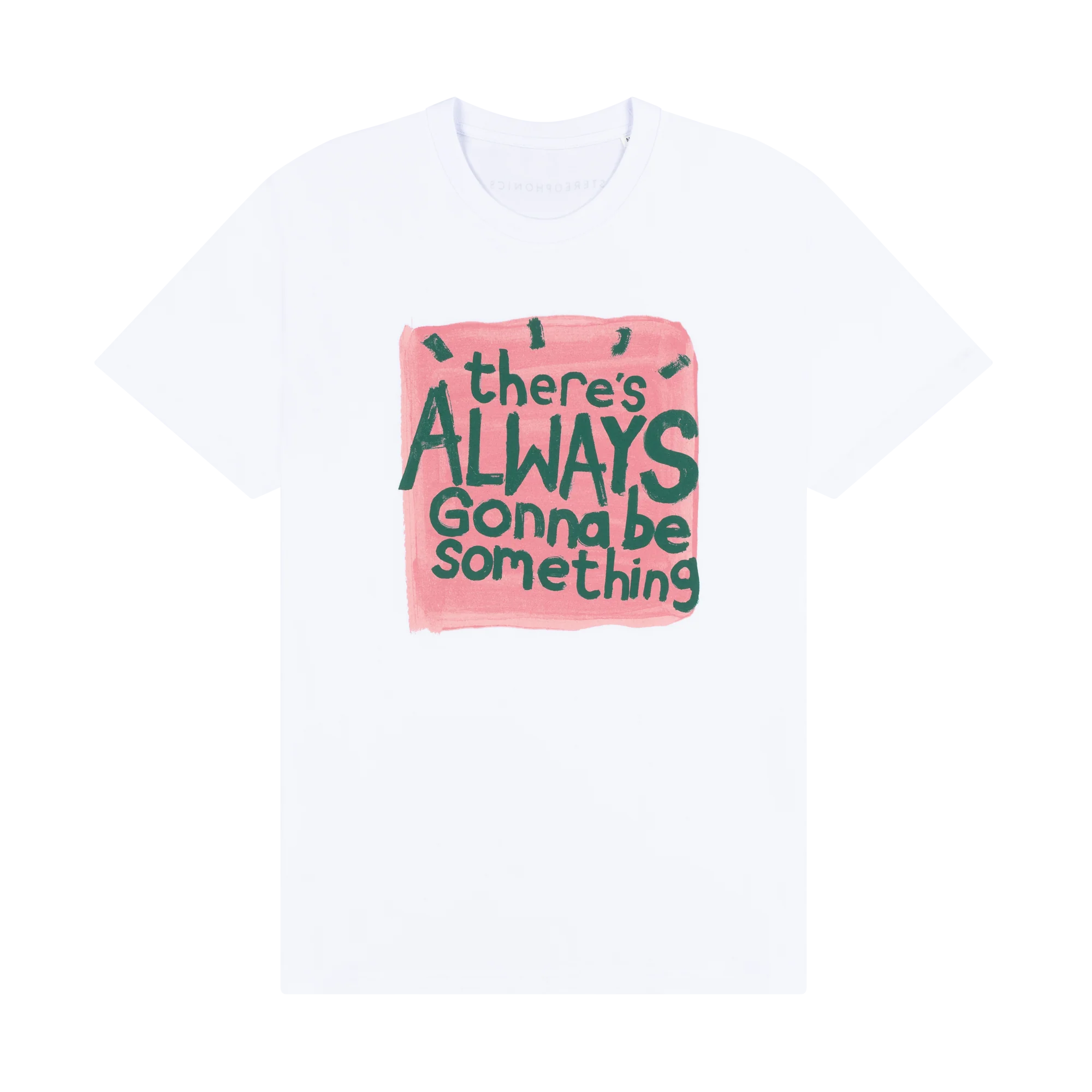 There's Always Gonna Be Something White T-Shirt