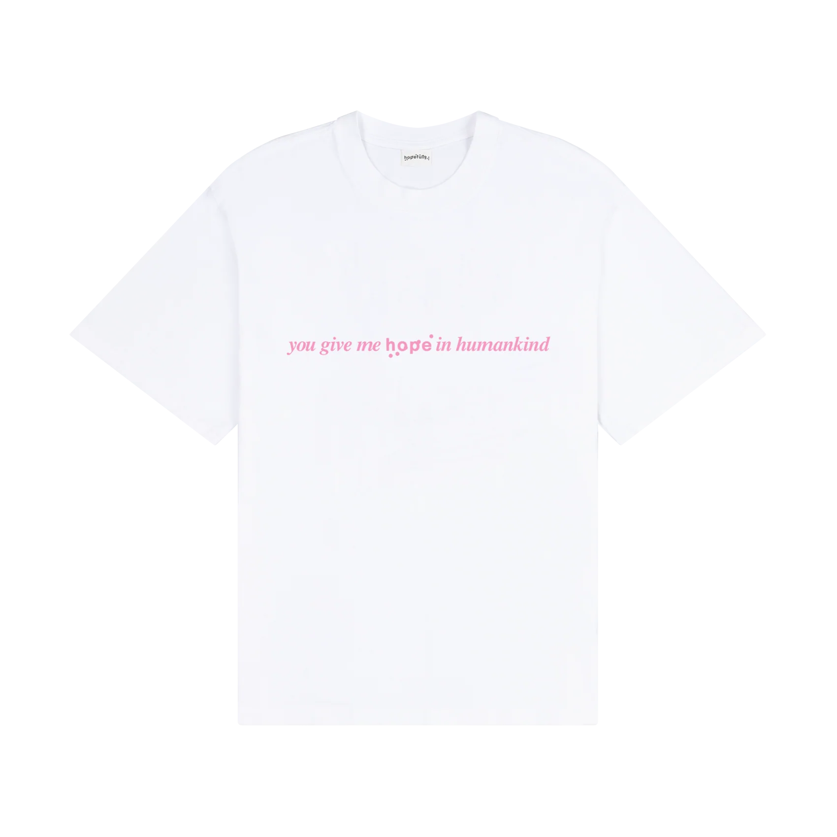 'you give me hope in humankind' white t-shirt